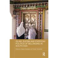 Islam, Sufism and Everyday Politics of Belonging in South Asia