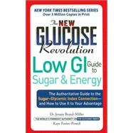 The New Glucose Revolution Low GI Guide to Sugar and Energy The Authoritative Guide to the Sugar-Glycemic Index Connection - and How to Use It to Your Advantage