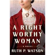 A Right Worthy Woman A Novel