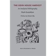 The Odin House Harvest: An Analytical Bibliography of the Publications of Robert Bly's Fifties, Sixties, Seventies, Eighties, Nineties, and Thousands Press