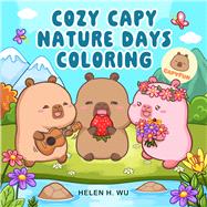 Cozy Capy Nature Days Coloring Adorable Capybara Coloring Pages for Relaxation, Outdoor Adventures, and Everyday Joy,9798317903039