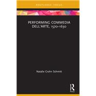 Performing Commedia dell'Arte, 1570-1630