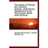 The Book of Praise for Church, School, and Home: Selections from the Prayer Book and Hymnal