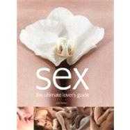 Sex : The Ultimate Lover's Guide