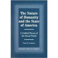 The Nature of Humanity and the State of America A Unified Theory of the Social World