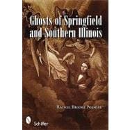 Ghosts of Springfield and Southern Illinois & Other Haunted Tales from the Prairie State