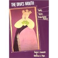 Diva's Mouth : Body, Voice, and Prima Donna Politics