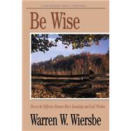 Be Wise (1 Corinthians) Discern the Difference Between Man's Knowledge and God's Wisdom