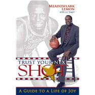 Trust Your Next Shot : A Guide to a Life of Joy