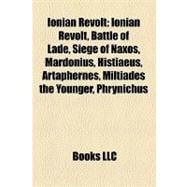 Ionian Revolt : Battle of Lade, Siege of Naxos, Mardonius, Histiaeus, Artaphernes, Miltiades the Younger, Phrynichus, Dionysius the Phocaean