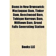 Dams in New Brunswick : Mactaquac Dam, Tinker Dam, Beechwood Dam, Tobique Narrows Dam, Milltown Dam, Grand Falls Generating Station