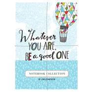 Whatever You Are, Be a Good One Notebook Collection