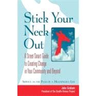 Stick Your Neck Out A Street-Smart Guide to Creating Change in Your Community and Beyond