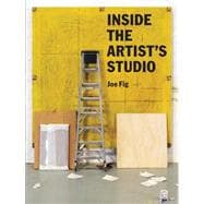 Inside the Artist's Studio (Interviews with 24 artists on process, inspiration, technique. Includes photographs and new artwork of their studios)
