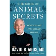 The Book of Animal Secrets Nature's Lessons for a Long and Happy Life