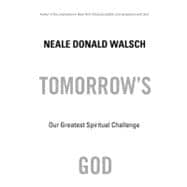 Tomorrow's God Our Greatest Spiritual Challenge