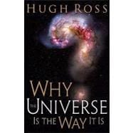Why the Universe Is the Way It Is