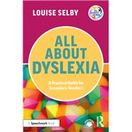 All About Dyslexia: A Practical Guide for Secondary Teachers
