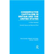 Conservative Capitalism in Britain and the United States (RLE Social Theory): A Critical Appraisal