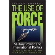 The Use of Force Military Power and International Politics