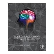 The Molecular and Cellular Basis of Neurodegenerative Diseases