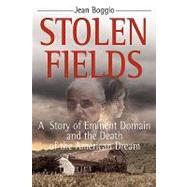 Stolen Fields : A Story of Eminent Domain and the Death of the American Dream