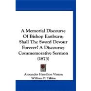 A Memorial Discourse of Bishop Eastburn; Shall the Sword Devour Forever? a Discourse; Commemorative Sermon