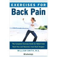 Exercises for Back Pain The Complete Reference Guide to Caring for Your Back through Fitness