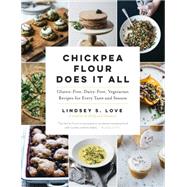 Chickpea Flour Does It All Gluten-Free, Dairy-Free, Vegetarian Recipes for Every Taste and Season