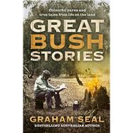 Great Bush Stories Tales of Wit, Wisdom and Drama From Life on the Land