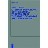 Literary Depictions of the Scribal Profession in the Story of Ahiqar and Jeremiah 36