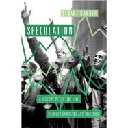Speculation A History of the Fine Line between Gambling and Investing