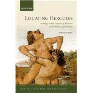 Locating Hercules Mythology and the Dynamics of Allusion in Early Modern English Writing