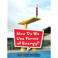 How Do We Use Forms of Energy?