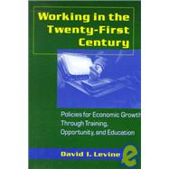 Working in the 21st Century: Policies for Economic Growth Through Training, Opportunity and Education: Policies for Economic Growth Through Training, Opportunity and Education