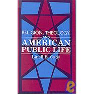 Religion, Theology, and American Public Life,9780791413043