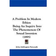 Problem in Modern Ethics : Being an Inquiry into the Phenomenon of Sexual Inversion (1895)