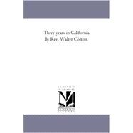 Three Years in California by Rev Walter Colton