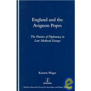 England and the Avignon Popes: The Practice of Diplomacy in Late Medieval Europe