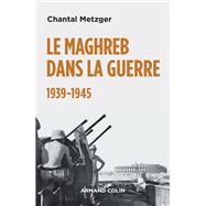 Le Maghreb dans la guerre - 1939-1945