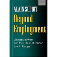 Beyond Employment Changes in Work and the Future of Labour Law in Europe
