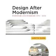Design After Modernism Furniture and Interiors 1970-2010