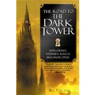 The Road to the Dark Tower Exploring Stephen King's Magnum Opus