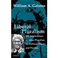 Liberal Pluralism: The Implications of Value Pluralism for Political Theory and Practice