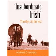 Insubordinate Irish Travellers in the Text