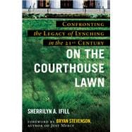 On the Courthouse Lawn, Revised Edition Confronting the Legacy of Lynching in the Twenty-First Century