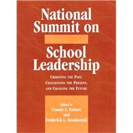 National Summit on School Leadership Crediting the Past, Challenging the Present, and Changing the Future