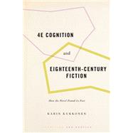 4E Cognition and Eighteenth-Century Fiction How the Novel Found its Feet