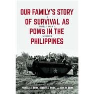 Our Family's Story of Survival as POWs in the Philippines A World War II Memoir