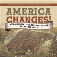 America Changes! : How American Life & Culture Changed in the Late 1800's | Grade 6 Social Studies | Children's American History